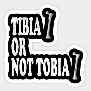 Tibia Or Not Tibia - Radiologist, Anatomy Sticker